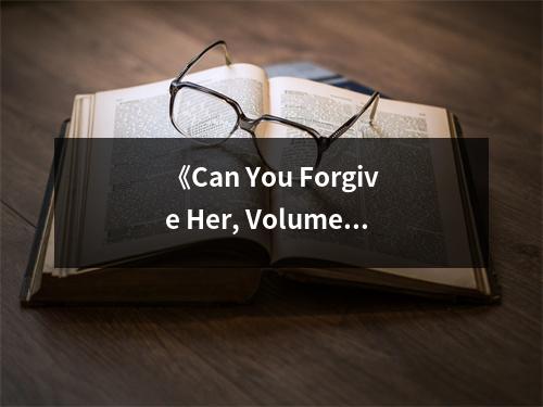 《Can You Forgive Her, Volume I》讀后感：愛恨交織的人生畫卷 (750字)
